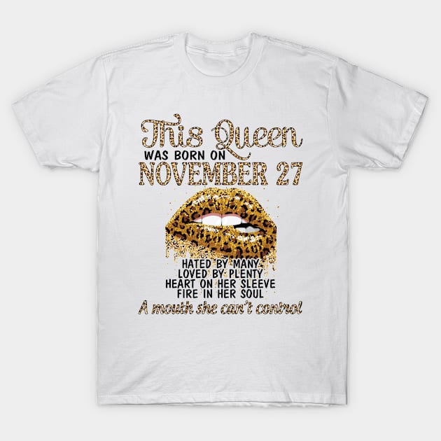 This Queen Was Born On November 27 Happy Birthday To Me You Grandma Mother Aunt Sister Wife Daughter T-Shirt by DainaMotteut